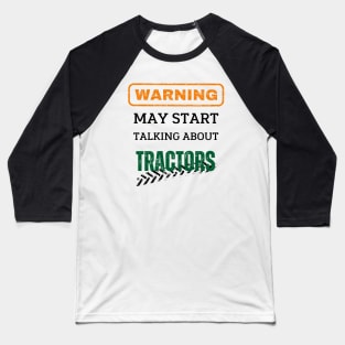 Warning may start talking about tractors - Farmer Baseball T-Shirt